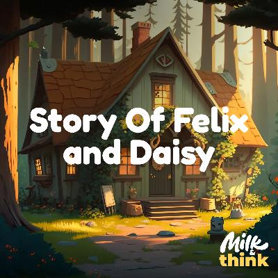 Story Of Felix and Daisy Story Of Felix and Daisy