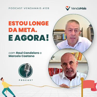 Estou longe da meta. E AGORA!