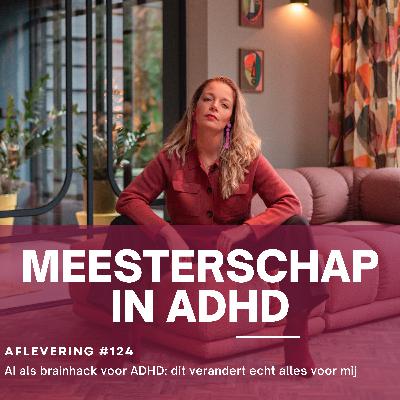 #124 AI als brainhack voor ADHD: dit verandert echt alles voor mij