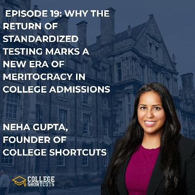 EPISODE 19: WHY THE RETURN OF STANDARDIZED TESTING MARKS A NEW ERA OF MERITOCRACY IN COLLEGE ADMISSIONS