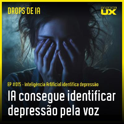 IA consegue identificar depressão pela voz | Drops de IA #15