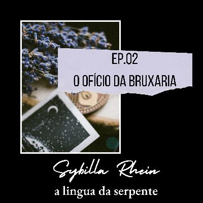 Ep. 02 - O Ofício da Bruxaria
