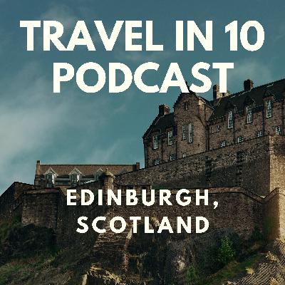 Exploring Edinburgh: Scotland’s Dramatic Capital of Castles, Folklore & Food