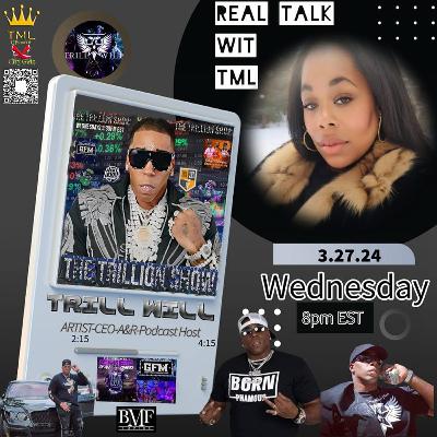 REAL TALK WITH TML INTERVIEW-TRILL WILL ARTIST-CEO-PODCAST HOST REAL TALK WITH TML INTERVIEW-TRILL WILL ARTIST-CEO-PODCAST HOST