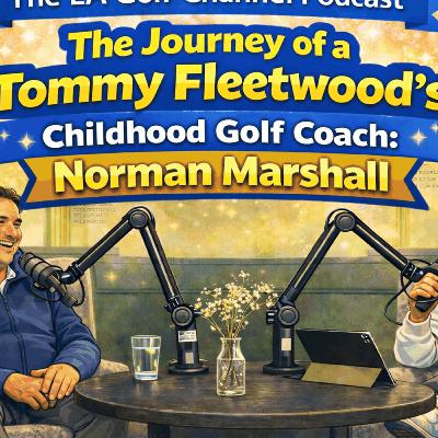 The Journey of a Tommy Fleetwood's Childhood Golf Coach: Norman Marshall The Journey of a Tommy Fleetwood's Childhood Golf Coach: Norman Marshall