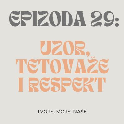 Ep. 29 - Kome se divimo, žene s tetovažama i prema kome imamo respekta Ep. 29 - Kome se divimo, žene s tetovažama i prema kome imamo respekta
