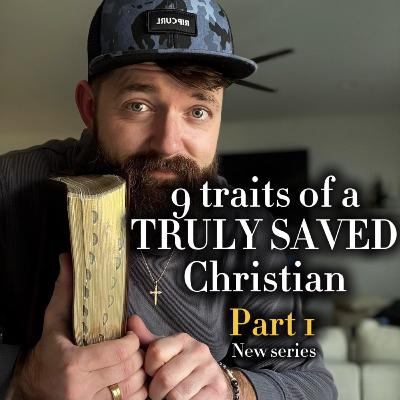 9 traits of a truly saved Christian. And how to apply in YOUR life (NEW 2 part SERIES) 9 traits of a truly saved Christian. And how to apply in YOUR life (NEW 2 part SERIES)