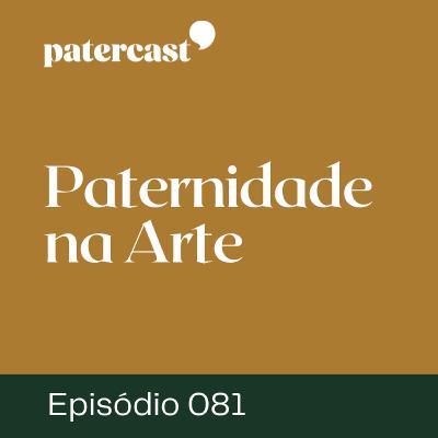 EP.81 | Paternidade na Arte – “Alegria” EP.81 | Paternidade na Arte – “Alegria”