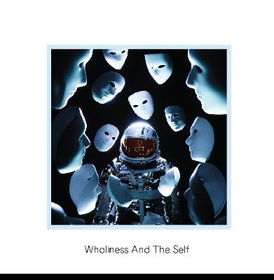 Wholiness Part 3: Wholiness and the Self Wholiness Part 3: Wholiness and the Self