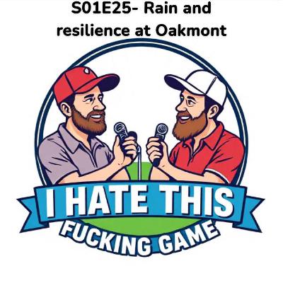 S1E25- Rain and Resilience at Oakmont S1E25- Rain and Resilience at Oakmont