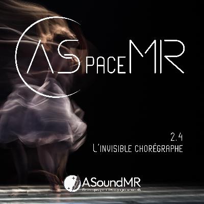 ASpaceMR - L'invisible chorégraphe ASpaceMR - L'invisible chorégraphe