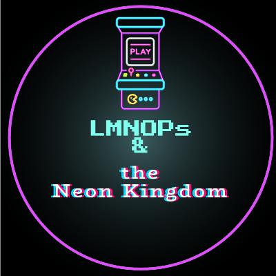 LMNOPs & the Neon Kingdom - Part 2: 3-foot Cannonballs