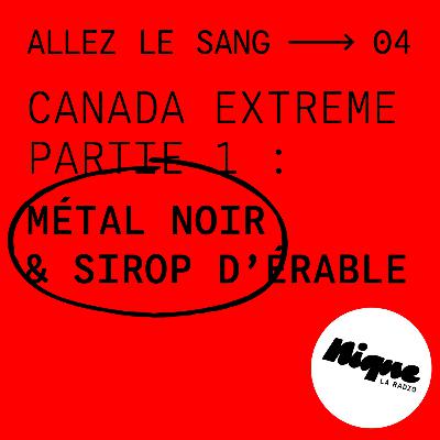 Le Canada extrême, partie 1 :  Sirop d'érable et Métal noir Le Canada extrême, partie 1 :  Sirop d'érable et Métal noir