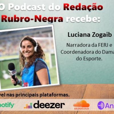 Podcast#29 - O Redação rubro-negra recebe: Luciana Zogaib!