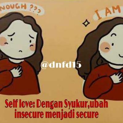 Self Love :Dengan Syukur, Ubah insecure Menjadi syukur(part 1)