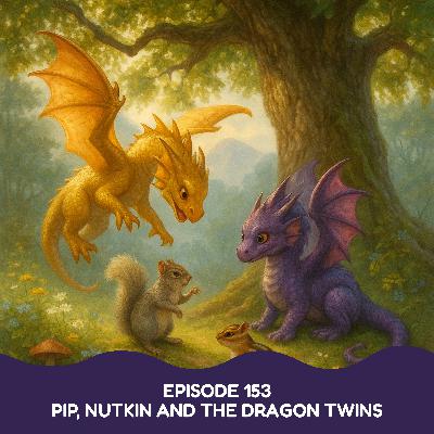 Pip, Nutkin and the Dragon Twins