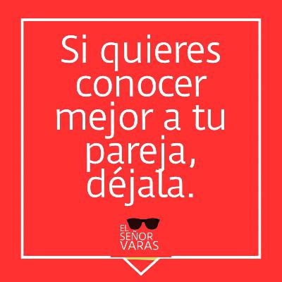 Si quieres conocer mejor a tu pareja, déjala.