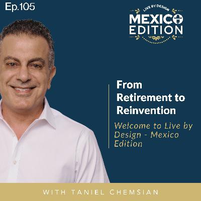 From Retirement to Reinvention: Welcome to Live by Design -  Mexico Edition