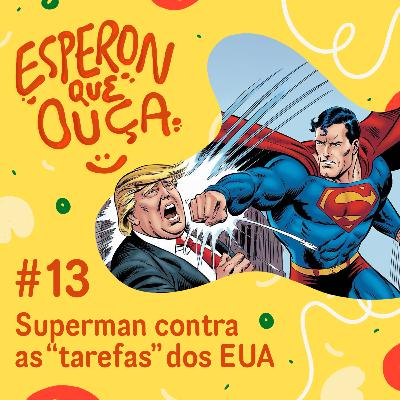 #13 | Superman contra as "tarefas" dos EUA