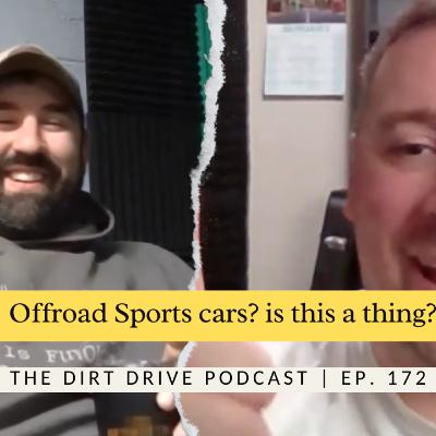Offroad Sports cars? is this a thing? | The Dirt Drive Podcast | Ep. 176