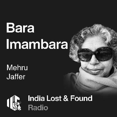 Ep-7 Looking at the legacy of Bara Imambara with Ms. Mehru Jaffer