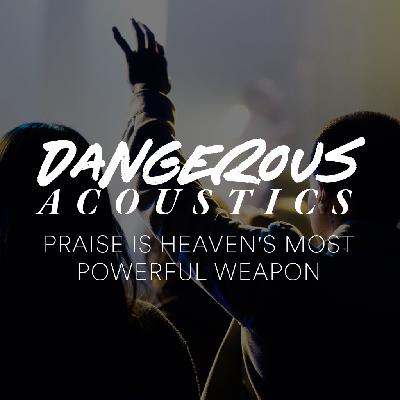 Dangerous Acoustics: Praise Is Heaven's Most Powerful Weapon - Ps. Mike Yeager