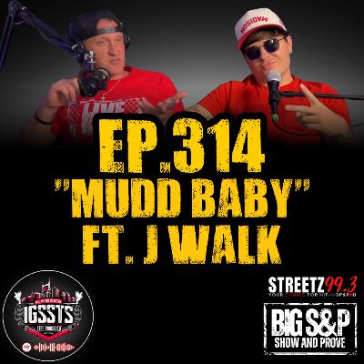 Episode 314 - "Mudd Baby" Feat. J Walk Episode 314 - "Mudd Baby" Feat. J Walk
