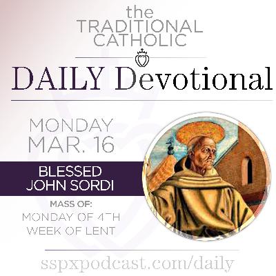 Mar 16 – Mon of 4th Wk of Lent / Bl John Sordi