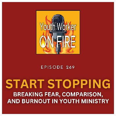 Start Stopping: Breaking Fear, Comparison, and Burnout in Youth Ministry