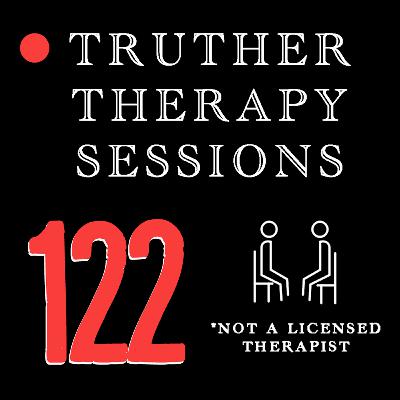 Truther Therapy Sessions - 122 - War on all fronts