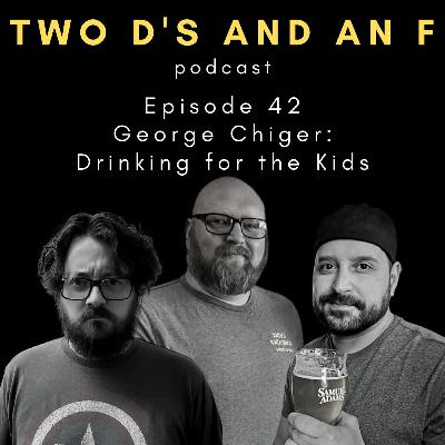 George Chiger: Drinking for the Kids - Ep. 42
