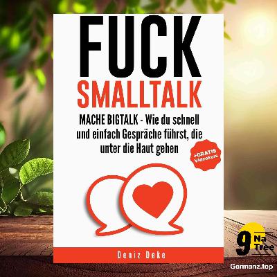 [Rezensiert] FUCK SMALLTALK - Mache BigTalk (Deniz Deke) Zusammengefasst.
