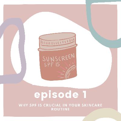 Ep 1: Why SPF is Crucial Your Skincare Routine Ep 1: Why SPF is Crucial Your Skincare Routine