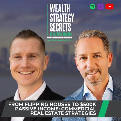 From Flipping Houses to $500K Passive Income: Commercial Real Estate Strategies