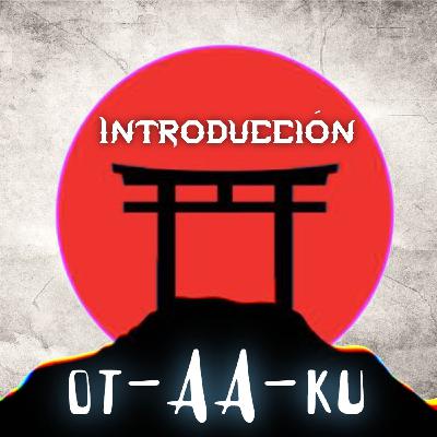 Introducción al "otAAku Podcast" Introducción al "otAAku Podcast"