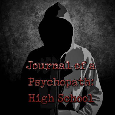 Journal of a Psychopath: Highschool Journal of a Psychopath: Highschool
