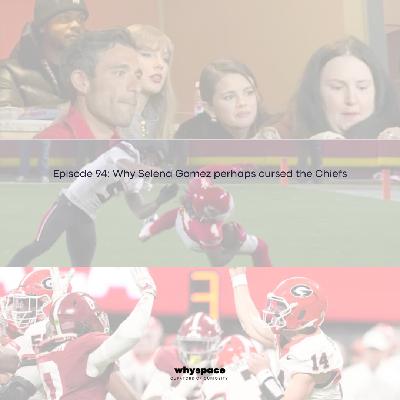 Episode 94: Why Selena Gomez perhaps cursed the Chiefs