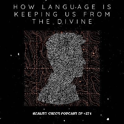 How Language Is Keeping Us From The Divine | Ep 271 How Language Is Keeping Us From The Divine | Ep 271