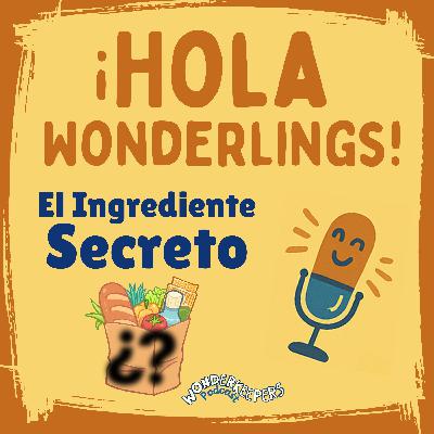 ¡Hola Wonderlings! — El Ingrediente Secreto