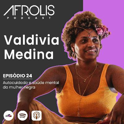 Afrolis Podcast | 24. Autocuidado e saúde mental da mulher negra com Valdivia Medina Afrolis Podcast | 24. Autocuidado e saúde mental da mulher negra com Valdivia Medina