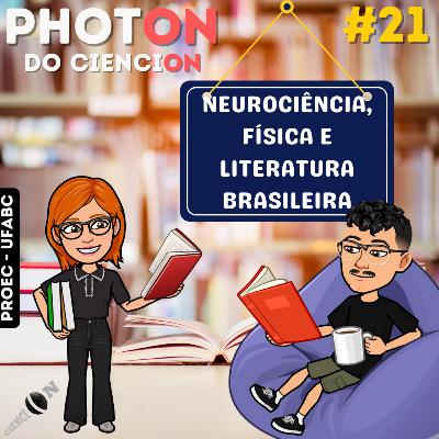 PhotON#21: Neurociência, Física e Literatura Brasileira