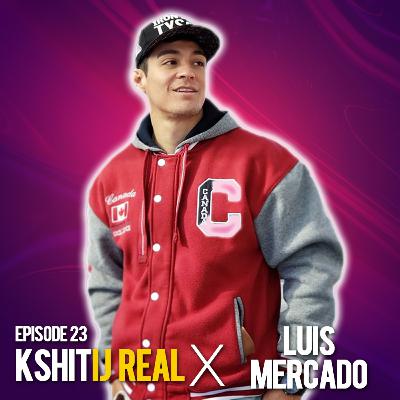 Loyalty, Relationships & Dating in the 21st Century w/ Luis Mercado|| Kshitij Real - Ep 23