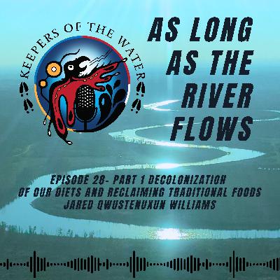 Episode 28 - Decolonization of Our Diets and Reclaiming Traditional Foods, Jared Qwustenuxun Williams Episode 28 - Decolonization of Our Diets and Reclaiming Traditional Foods, Jared Qwustenuxun Williams