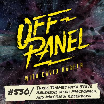 Off Panel #530: Three Themes with Steve Anderson, Heidi MacDonald, and Matthew Rosenberg Off Panel #530: Three Themes with Steve Anderson, Heidi MacDonald, and Matthew Rosenberg