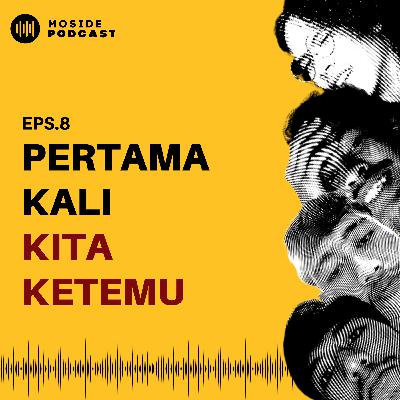 Eps 8: Pertama Kali Kita Ketemu