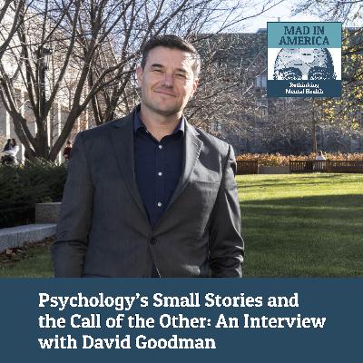 Psychology's Small Stories and the Call of the Other: An Interview with David Goodman Psychology's Small Stories and the Call of the Other: An Interview with David Goodman