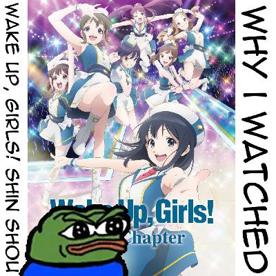 TWI 074 - Why I watched Wake Up, Girls! Shin Shou: Not the best of endings