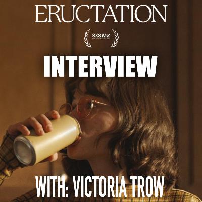 SXSW Interview with Victoria Trow for her short film, Eructation SXSW Interview with Victoria Trow for her short film, Eructation