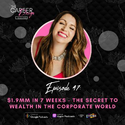 Ep. 47: $1.9MM in 7 weeks - The Secret to Wealth in the Corporate World