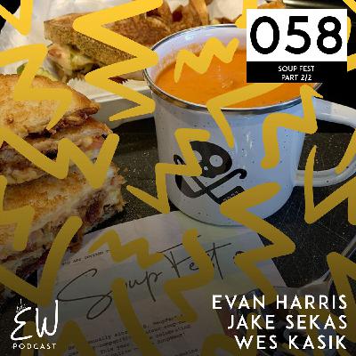 058 Part 2/2: Evan Harris, Jake Sekas, Wes Kasik & "Soup Fest"
